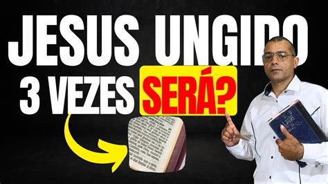 quantas vezes jesus foi ungido